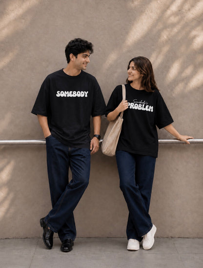 Pack of 2: Somebody's Problem and Somebody Matching Oversized T-shirts (Front Side Printed)