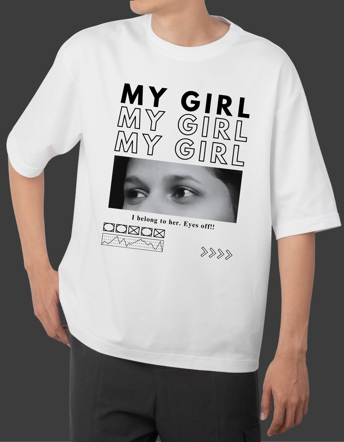 Custom MY GIRL Eyes Oversized T-shirt (B&W) Girlfriend Customised T-shirt (Front Side Printed)