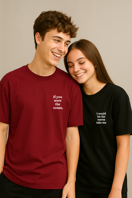 Pack of 2: If you were the ocean, I would let the wave take me Matching Oversized T-shirts (Front Side Printed)