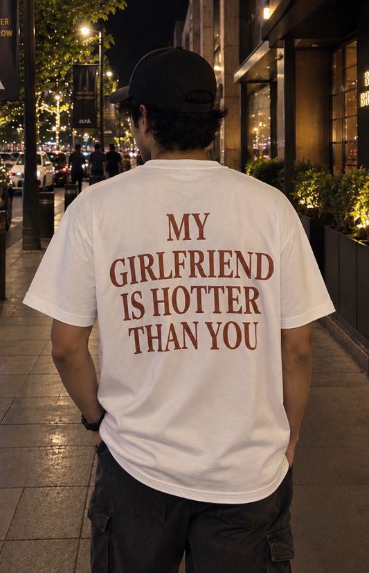 My Girlfriend is Hotter Than You Classic Oversized T-shirt (Back Side Printed)
