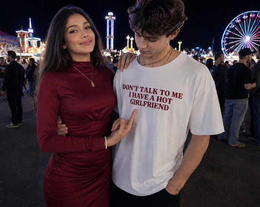 DON'T TALK TO ME THAVE A HOT GIRLFRIEND Oversized T-shirt (Front side printed)