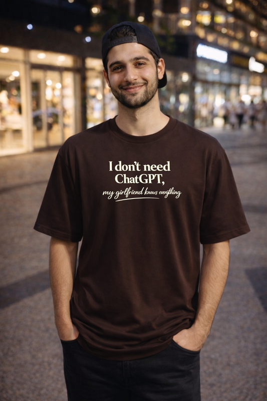 I don’t need ChatGPT, my girlfriend knows everything Oversized T-shirt (Front side printed)