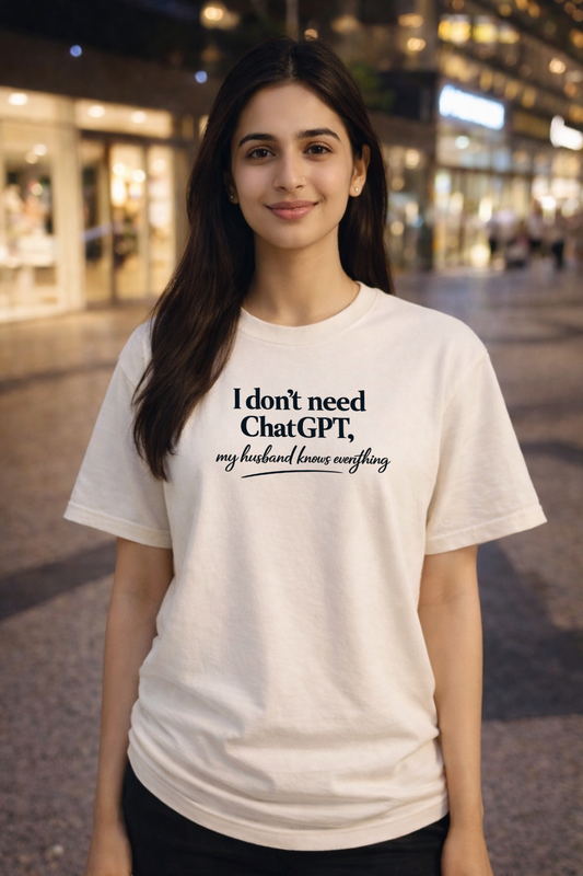 I don’t need ChatGPT, my husband knows everything Oversized T-shirt (Front side printed)