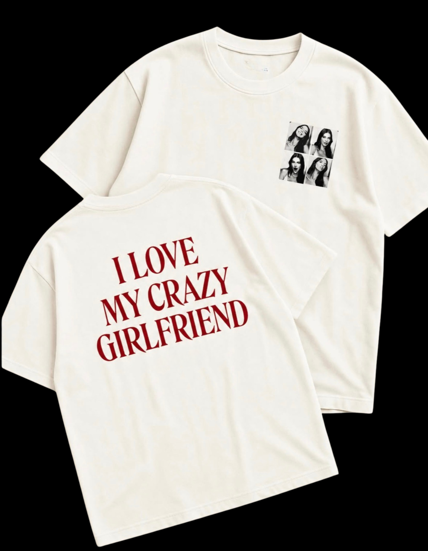 I Love My Crazy Girlfriend Customised Classic Oversized T-shirt (Both Side Printed)