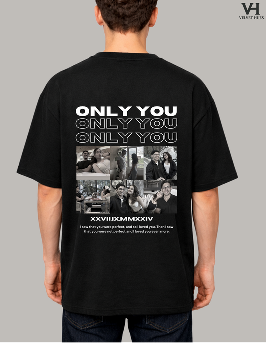 Custom ONLY YOU Unisex Oversized T-shirt with custom Roman date (Back Side Printed) (B&W) Girlfriend/ Boyfriend Customised T-shirt